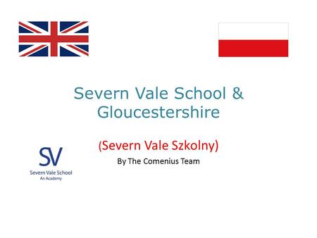 Severn Vale School & Gloucestershire ( Severn Vale Szkolny) By The Comenius Team.