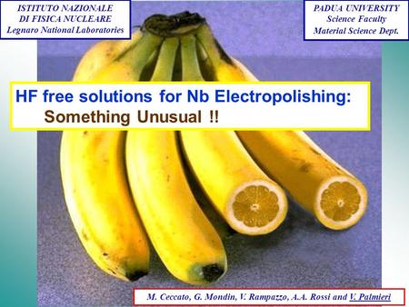 ISTITUTO NAZIONALE DI FISICA NUCLEARE Legnaro National Laboratories HF free solutions for Nb Electropolishing: Something Unusual !! M. Ceccato, G. Mondin,