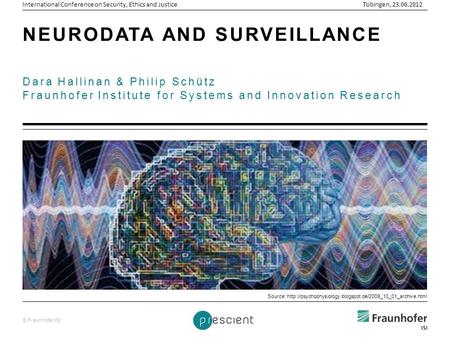 © Fraunhofer ISI Dara Hallinan & Philip Schütz Fraunhofer Institute for Systems and Innovation Research NEURODATA AND SURVEILLANCE Source: