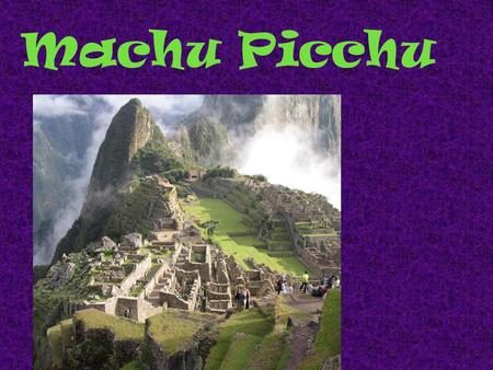 Machu Picchu. Machu Picchu is a very ancient village built on a mountain in Peru.