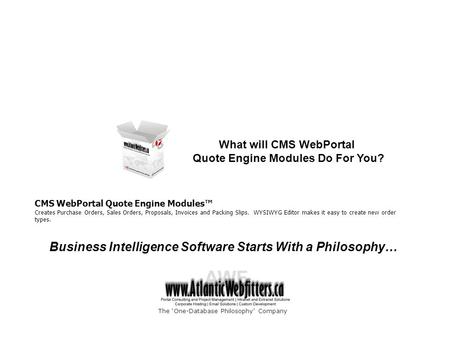Business Intelligence Software Starts With a Philosophy… CMS WebPortal Quote Engine Modules™ Creates Purchase Orders, Sales Orders, Proposals, Invoices.