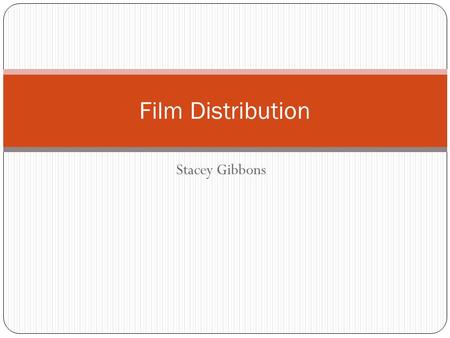 Stacey Gibbons Film Distribution. ‘Film Distribution’ refers to the marketing and circulation of movies in theatres, and for home viewing (DVD, Video-On-