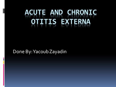 Acute and chronic otitis externa