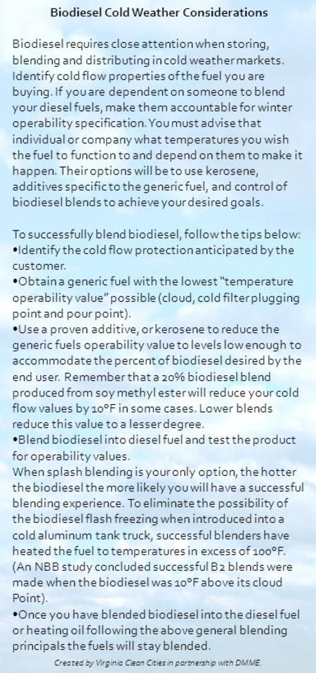 Biodiesel Cold Weather Considerations Biodiesel requires close attention when storing, blending and distributing in cold weather markets. Identify cold.