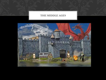 THE MIDDLE AGES. Why are they the dark ages? - The collapse of trade and towns, kind of - Loss of literacy and a common language - Development of Germanic.