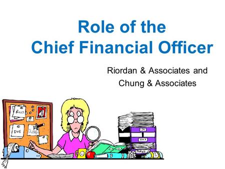 Role of the Chief Financial Officer Riordan & Associates and Chung & Associates.
