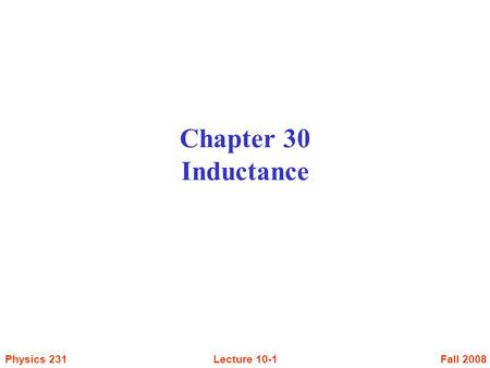 Fall 2008Physics 231Lecture 10-1 Chapter 30 Inductance.