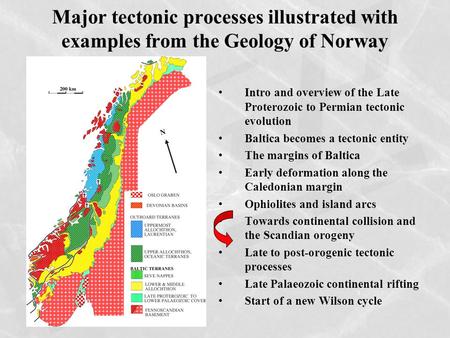 Major tectonic processes illustrated with examples from the Geology of Norway Intro and overview of the Late Proterozoic to Permian tectonic evolution.