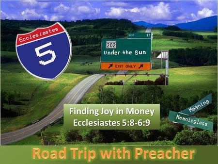 Finding Joy in Money Ecclesiastes 5:8-6:9. A Chiastic Outline 1. Wealth never satisfies. 2. It’s hard to enjoy wealth. 3. God gives us life, work, and.