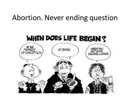 Abortion. Never ending question. Why such an emotional highly debated issue?
