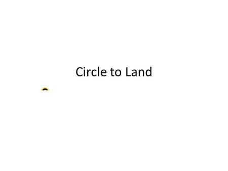 Circle to Land.