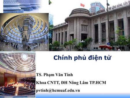 Chính phủ điện tử TS. Phạm Văn Tính Khoa CNTT, ĐH Nông Lâm TP.HCM