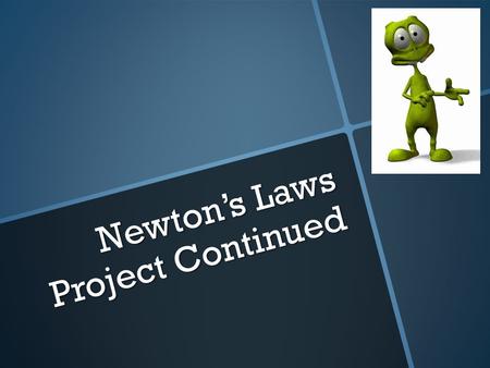 Newton’s Laws Project Continued. Warm Up Provide one example you will be using for your project, to relate Newton’s Laws to real life experiences?