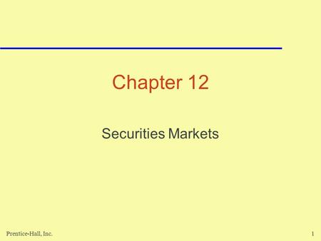 Prentice-Hall, Inc.1 Chapter 12 Securities Markets.