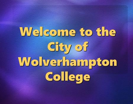 Welcome to the City of Wolverhampton College.. COMPUTING COURSES 2009 Diploma Multimedia & Games Development Development HigherDiplomaIT BTEC 1st SystemSupport.