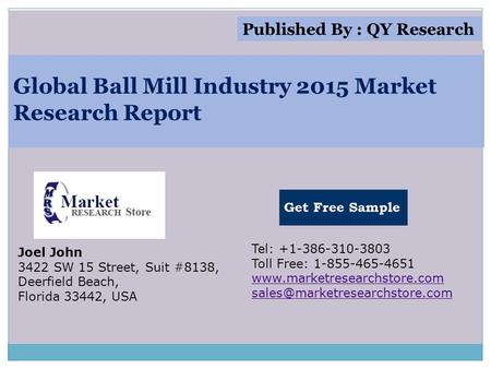 Global Ball Mill Industry 2015 Market Research Report Joel John 3422 SW 15 Street, Suit #8138, Deerfield Beach, Florida 33442, USA Tel: +1-386-310-3803.