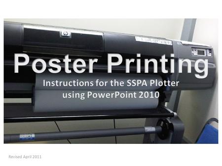 Revised April 2011. Read BEFORE you begin… Create your poster in Microsoft PowerPoint with only one slide. Do not change the default slide size. Have.
