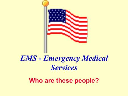 EMS - Emergency Medical Services Who are these people?