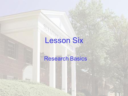 Lesson Six Research Basics.
