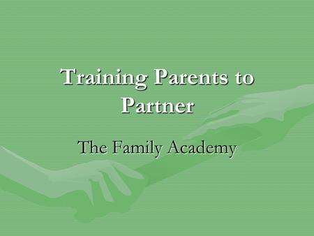 Training Parents to Partner The Family Academy. System of Care Principles and FoundationSystem of Care Principles and Foundation Parents as their own.