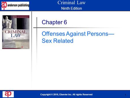 1 Book Cover Here Copyright © 2010, Elsevier Inc. All rights Reserved Chapter 6 Offenses Against Persons— Sex Related Criminal Law Ninth Edition.