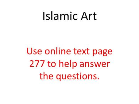 Use online text page 277 to help answer the questions. Islamic Art.