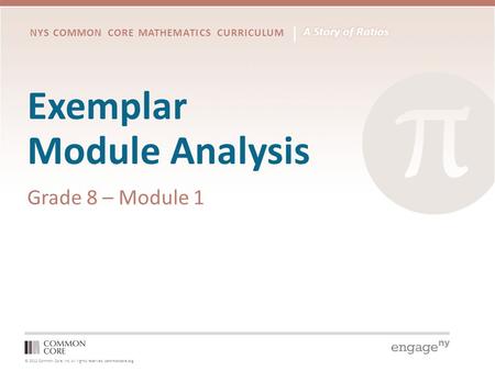 © 2012 Common Core, Inc. All rights reserved. commoncore.org NYS COMMON CORE MATHEMATICS CURRICULUM Exemplar Module Analysis Grade 8 – Module 1.