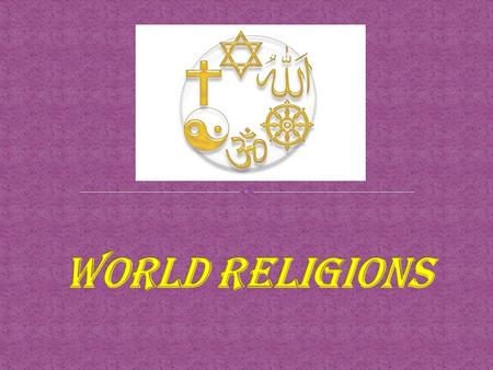 World Religions The Largest main World Religions in order are: Christianity: 2.1 billion followers Judaism: 14 million followers Hinduism: 900 million.