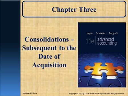 Chapter Three Consolidations - Subsequent to the Date of Acquisition Copyright © 2013 by The McGraw-Hill Companies, Inc. All rights reserved. McGraw-Hill/Irwin.