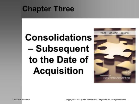 Chapter Three Consolidations – Subsequent to the Date of Acquisition McGraw-Hill/Irwin Copyright © 2011 by The McGraw-Hill Companies, Inc. All rights.