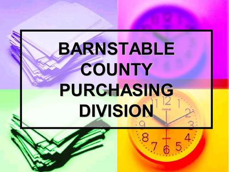 BARNSTABLE COUNTY PURCHASING DIVISION. LAWS THAT GOVERN WHAT WE PURCHASE CHAPTER 30B – Goods & Services Purchases over $5000 require the solicitation.