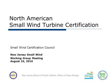 North American Small Wind Turbine Certification Small Wind Certification Council New Jersey Small Wind Working Group Meeting August 10, 2010 TM.