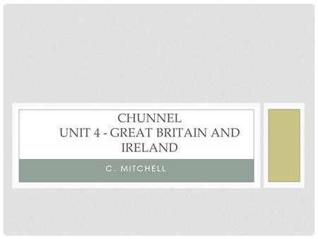 C. MITCHELL CHUNNEL UNIT 4 - GREAT BRITAIN AND IRELAND.