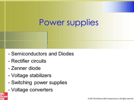 Power supplies - Semiconductors and Diodes - Rectifier circuits - Zenner diode - Voltage stabilizers - Switching power supplies - Voltage converters ©