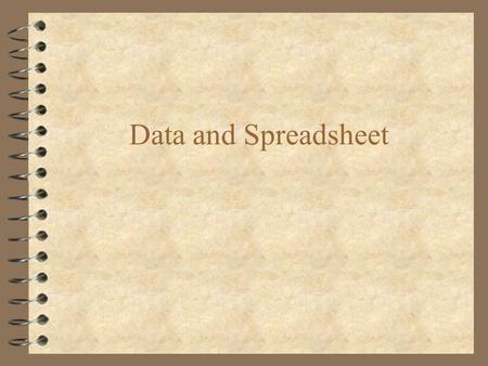Data and Spreadsheet. Data and Spreadsheets 4 What are data? 4 What are statistics? 4 What are spreadsheets? 4 How can you analyze data with spreadsheets?