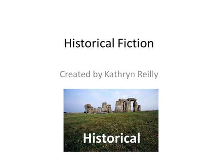 Historical Fiction Created by Kathryn Reilly. Historical Fiction Background Historical fiction takes place in real past settings. Characters in this genre.