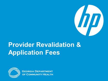 Provider Revalidation & Application Fees. Agenda Objectives Revalidation of Enrollment Overview Application Fees How to Complete the Process Session Review.