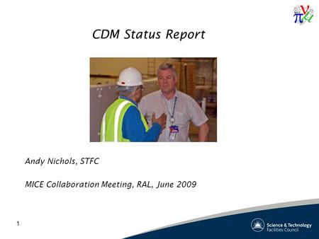 1 CDM Status Report Andy Nichols, STFC MICE Collaboration Meeting, RAL, June 2009.