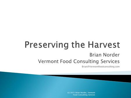 Brian Norder Vermont Food Consulting Services (c) 2015 Brian Norder, Vermont Food Consulting Services.