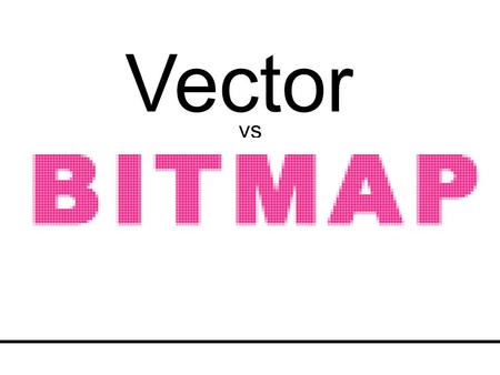 Vector A software technology that uses mathematical points based on “vectors (information giving both magnitude and direction). Because the computer.