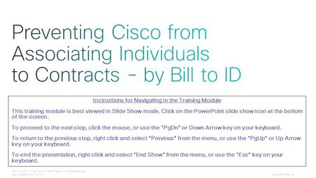 Cisco Confidential 1 © 2013-2014 Cisco and/or its affiliates. All rights reserved. Last Updated: April 2014 Instructions for Navigating in the Training.