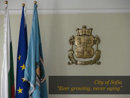 City of Sofia “Ever growing, never aging”. Overview  Geographical Centre of South East Europe and Entry point to the Middle East;  Cross point of Three.
