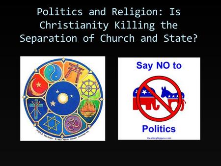 Politics and Religion: Is Christianity Killing the Separation of Church and State?