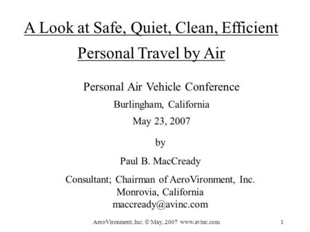 AeroVironment, Inc.  May, 2007 www.avinc.com 1 A Look at Safe, Quiet, Clean, Efficient Personal Travel by Air Personal Air Vehicle Conference Burlingham,