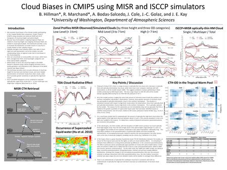 Cloud Biases in CMIP5 using MISR and ISCCP simulators B. Hillman*, R. Marchand*, A. Bodas-Salcedo, J. Cole, J.-C. Golaz, and J. E. Kay *University of Washington,