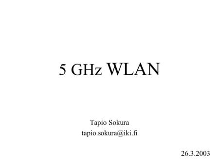 5 GHz WLAN Tapio Sokura 26.3.2003.