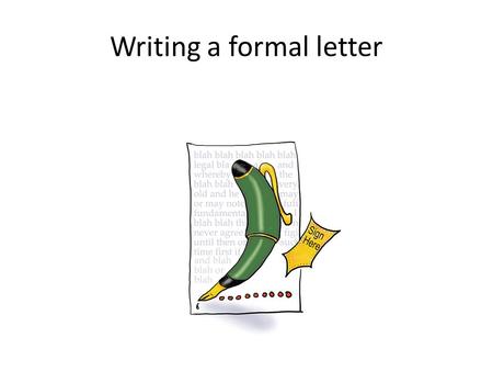 Writing a formal letter. 1.Planning - Always spend a few minutes planning what you will say and to whom – get your audience right! 2.Ordering - Organise.