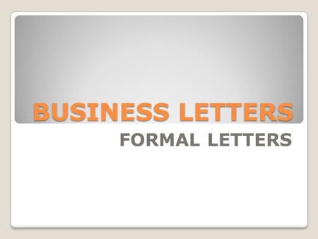 BUSINESS LETTERS FORMAL LETTERS.