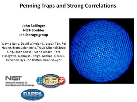 Penning Traps and Strong Correlations John Bollinger NIST-Boulder Ion Storage group Wayne Itano, David Wineland, Joseph Tan, Pei Huang, Brana Jelenkovic,