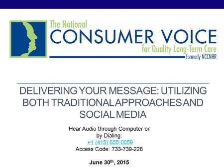 DELIVERING YOUR MESSAGE: UTILIZING BOTH TRADITIONAL APPROACHES AND SOCIAL MEDIA Hear Audio through Computer or by Dialing: +1 (415) 655-0059 Access Code: